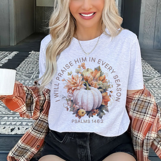 I Will praise Him in every season pumpkin tee